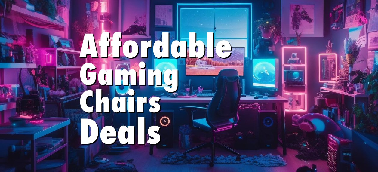 Affordable Gaming Chairs Deals: Where Comfort Meets Savings