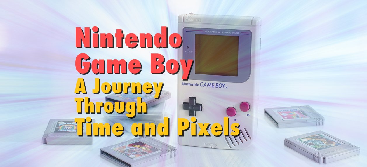 Nintendo Game Boy: A Journey Through Time and Pixels