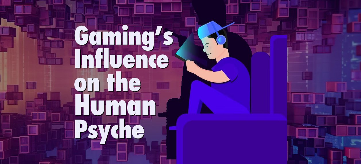 Gaming’s Influence on the Human Psyche