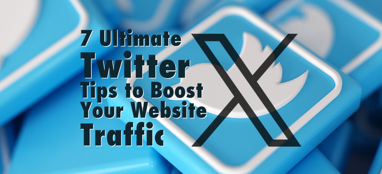7 Ultimate Twitter (X) Tips for Skyrocketing Website Traffic