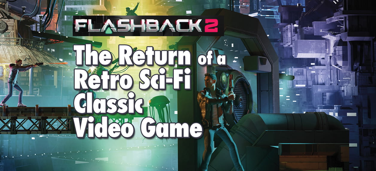 Flashback 2: The Return of a Retro Sci-Fi Classic Video Game That Defies Time and Space