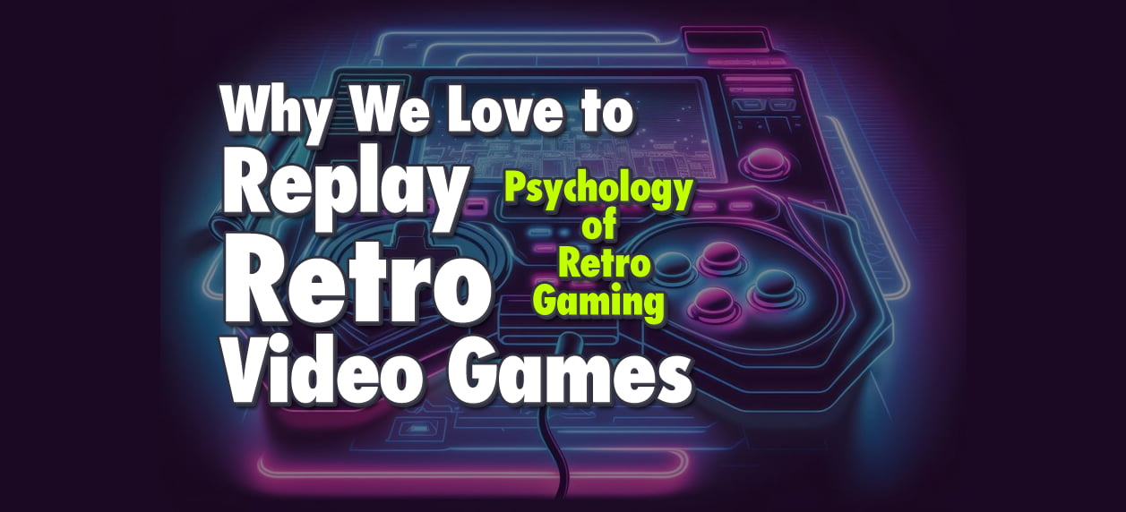 The Psychology of Retro Gaming: Why We Love to Replay Retro Video Games