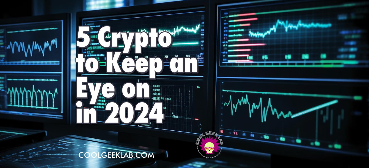 Top 5 Cryptocurrencies to Keep an Eye on in 2024