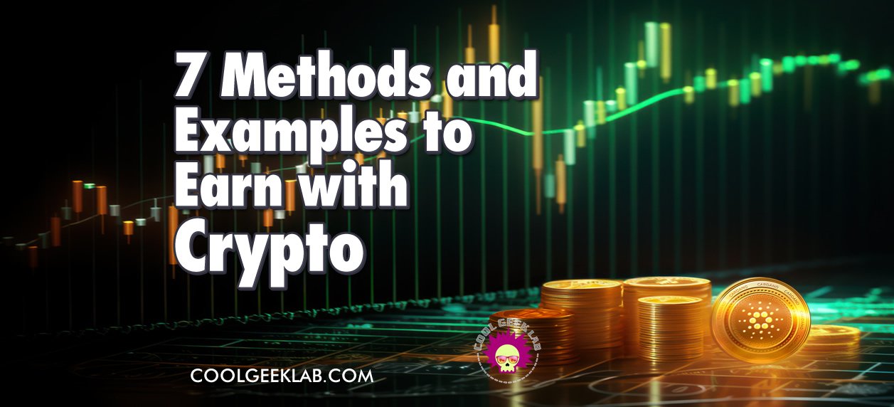 7 Practical Methods and Examples to Earn with Cryptocurrencies